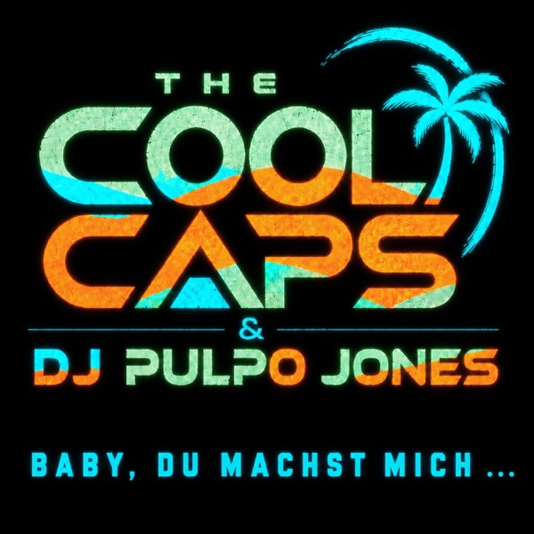 The Cool Caps & DJ Pulpo Jones – Baby, Du Machst Mich…